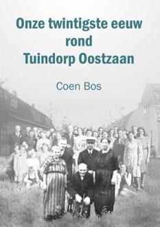 Onze twintigste eeuw rond Tuindorp Oostzaan -  Coen Bos (ISBN: 9789462473669)