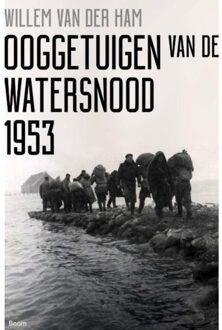 Ooggetuigen van de watersnood 1953 - Boek Willem van der Ham (9024420415)