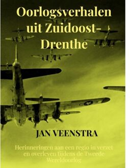 Oorlogsverhalen Uit Zuidoost-Drenthe - Jan Veenstra
