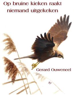 Op bruine kieken raakt niemand uitgekeken -  Gerard Ouweneel (ISBN: 9789492519863)