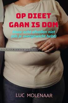 Op dieet gaan is dom -  Luc Molenaar (ISBN: 9789465207742)