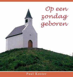 Op een zondag geboren -  Paul Koster (ISBN: 9789462471573)