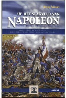 Op Het Slagveld Van Napoleon - Napoleontische Bibliotheek - Anton Verhey