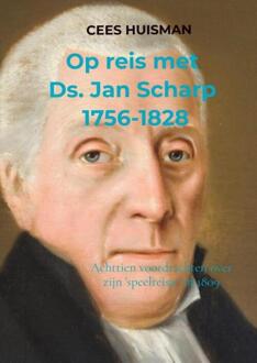 Op Reis Met Ds. Jan Scharp (1756-1828) - Cees Huisman