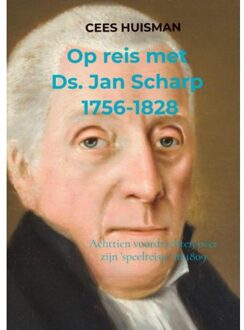 Op Reis Met Ds. Jan Scharp (1756-1828) - Cees Huisman