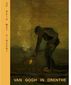 Op Reis Met Vincent - Van Gogh In Drenthe - Annemiek Rens