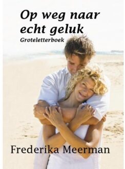 Op weg naar echt geluk - Boek Frederika Meerman (9462600988)