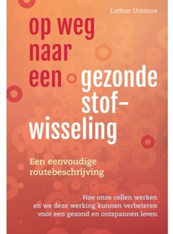 Op weg naar een gezonde stofwisseling - een eenvoudige routebeschrijving - (ISBN:9789460152115)