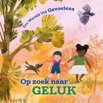 Op Zoek Naar Geluk - Een Wereld Vol Gevoelens - Louise Spilsbury