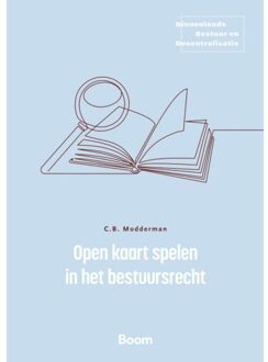 Open Kaart Spelen In Het Bestuursrecht - Binnenlands Bestuur En Decentralisatie - Coen Modderman