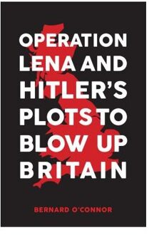 Operation Lena and Hitler's Plots to Blow Up Britain