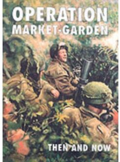 Operation Market-Garden Then And Now - Karel Margry