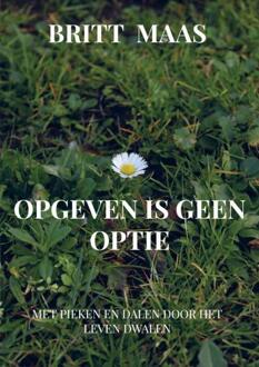 Opgeven is geen optie -  Britt Maas (ISBN: 9789465014067)