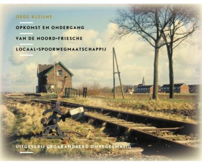 Opkomst en ondergang van de Noord Friesche Locaal Spoorwegmaatschappij - Boek Oege Kleijne (9078641290)