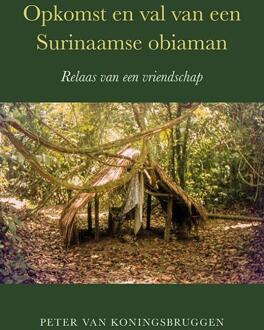 Opkomst en val van een Surinaamse obiaman -  Peter van Koningsbruggen (ISBN: 9789463657037)