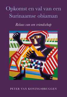 Opkomst en val van een Surinaamse obiaman -  Peter van Koningsbruggen (ISBN: 9789463658157)