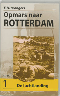 Opmars naar Rotterdam / 1 De Luchtlanding - Boek E.H. Brongers (9059112490)