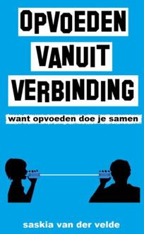 Opvoeden vanuit verbinding -  Saskia van der Velde (ISBN: 9789402147988)