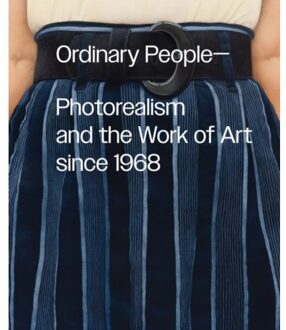 Ordinary People: Photorealism And The Work Of Art Since 1968