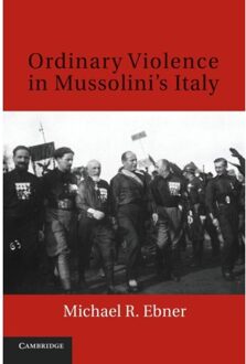 Ordinary Violence In Mussolini's Italy - Michael R. Ebner