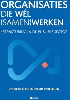 Organisaties die wél (samen)werken -  Fleur Verhagen, Peter Geelen (ISBN: 9789024458486)