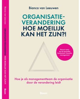 Organisatieverandering: Hoe Moeilijk Kan Het Zijn?! - Bianca van Leeuwen