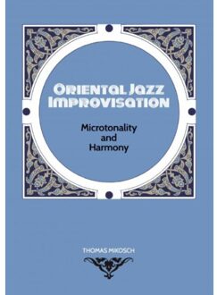 Oriental Jazz Improvisation: Microtonality And Harmony - Thomas Mikosch