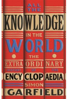 Orion All The Knowledge In The World : The Extraordinary History Of The Encyclopaedia - Simon Garfield
