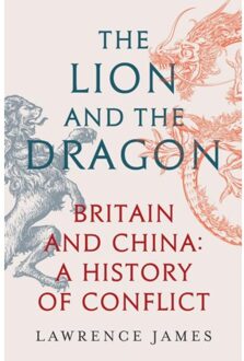Orion The Lion And The Dragon: Britain And China, A History Of Conflict - Lawrence James