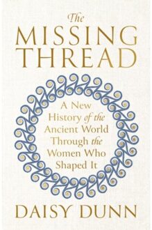 Orion The Missing Thread: A New History Of The Ancient World Through The Women Who Shaped It - Daisy Dunn