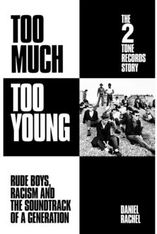 Orion Too Much Too Young: The 2 Tone Records Story - Daniel Rachel