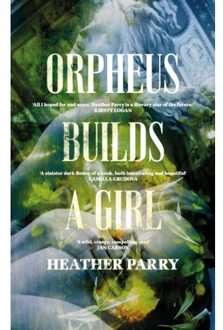 Orpheus Builds A Girl - Heather Parry