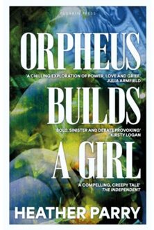 Orpheus Builds A Girl - Heather Parry