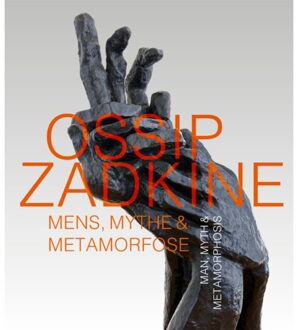 Ossip Zadkine Mens, Mythe & Metamorfose - Feico Hoekstra