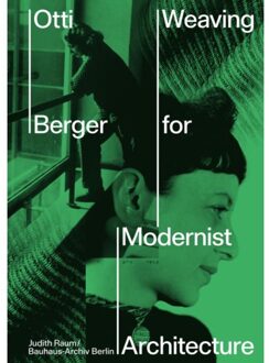 Otti Berger: Weaving For Modernist Architecture - Esther Cleven