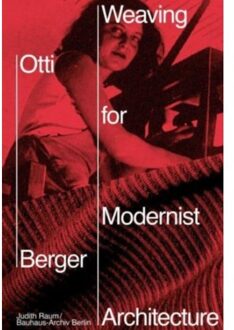 Otti Berger: Weaving For Modernist Architecture - Judith Raum