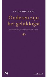 Ouderen zijn het gelukkigst en alle andere gedichten van 1971 tot nu - Boek Anton Korteweg (9029090928)