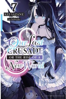 Our Last Crusade Or The Rise Of A New World, Vol. 7 (Light Novel) - Our Last Crusade Or The - Ao Nekonabe