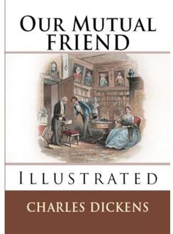 Our Mutual Friend - Charles Dickens