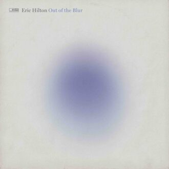 Out Of The Blur - Eric Hilton