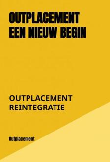 Outplacement een nieuw begin -  Outplacement Reintegratie (ISBN: 9789403758237)