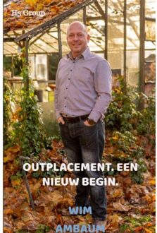 Outplacement. Een Nieuw Begin. - Wim Ambaum