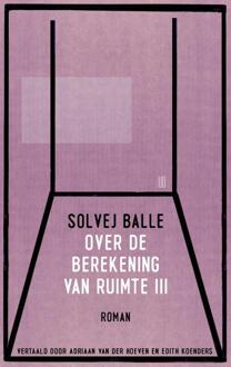 Over de berekening van ruimte III -  Solvej Balle (ISBN: 9789493290877)