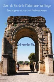 Over de Via de la Plata naar Santiago - Boek Ed van der Aa (940213851X)