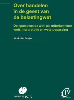 Over handelen in de geest van de belastingwet -  Jan Gooijer (ISBN: 9789462513723)