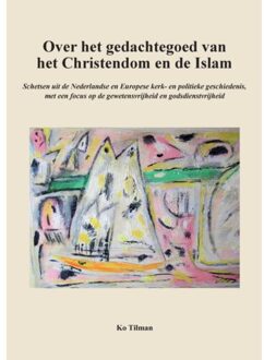 Over Het Gedachtegoed Van Het Christendom En De Islam - Ko Tilman