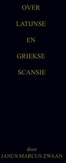 Over Latijnse en Griekse Scansie -  Janus Marcus Zwaan (ISBN: 9789465123561)
