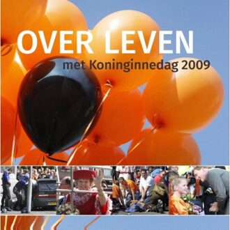 Over leven met koninginnedag 2009 - Boek De Persgroep Nederland BV tav SSC Admini (9491637010)