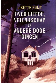 Over Liefde, Vriendschap En Andere Dode Dingen - Lisette Kuijt