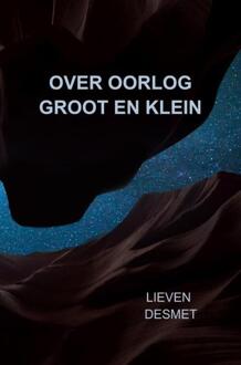 Over oorlog groot en klein -  Lieven Desmet (ISBN: 9789465205984)